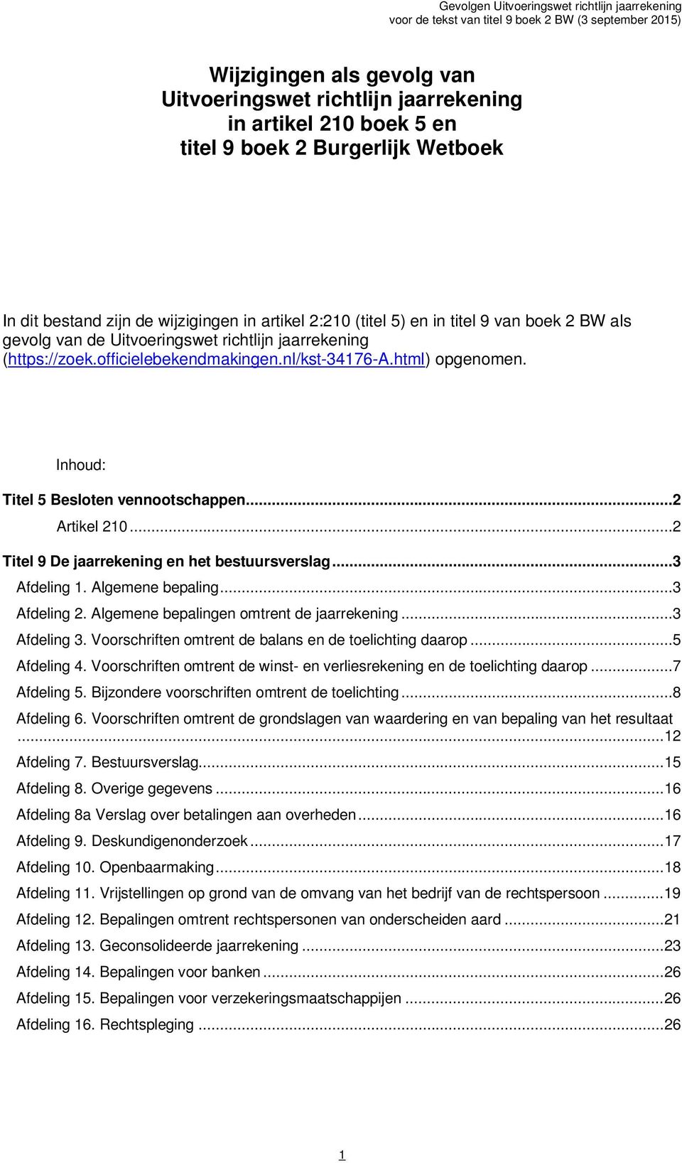 ..2 Titel 9 De jaarrekening en het bestuursverslag...3 Afdeling 1. Algemene bepaling...3 Afdeling 2. Algemene bepalingen omtrent de jaarrekening...3 Afdeling 3.