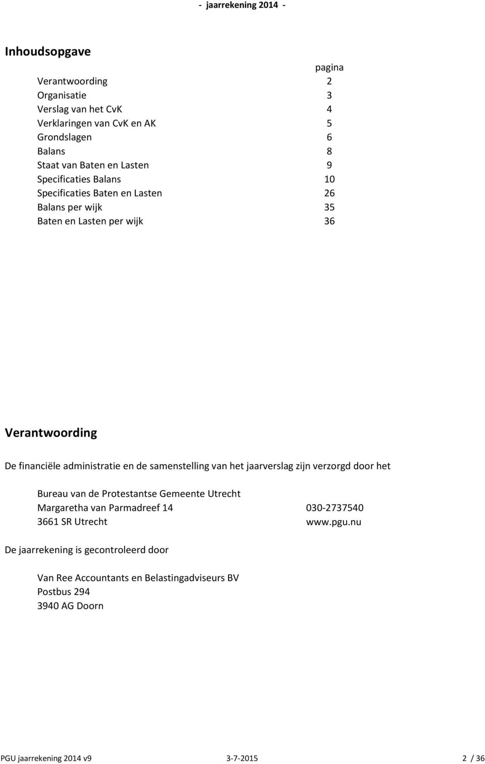 administratie en de samenstelling van het jaarverslag zijn verzorgd door het Bureau van de Protestantse Gemeente Utrecht Margaretha van Parmadreef 14 030-2737540