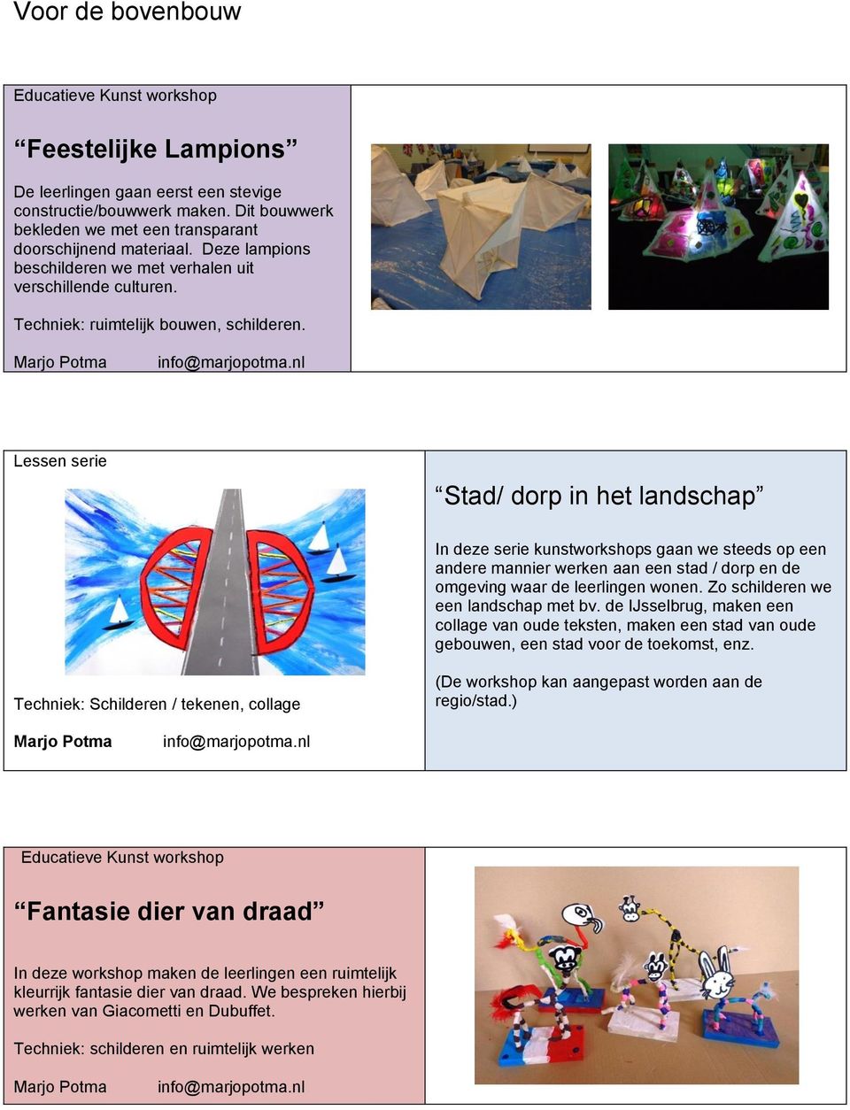 Lessen serie Stad/ dorp in het landschap In deze serie kunstworkshops gaan we steeds op een andere mannier werken aan een stad / dorp en de omgeving waar de leerlingen wonen.