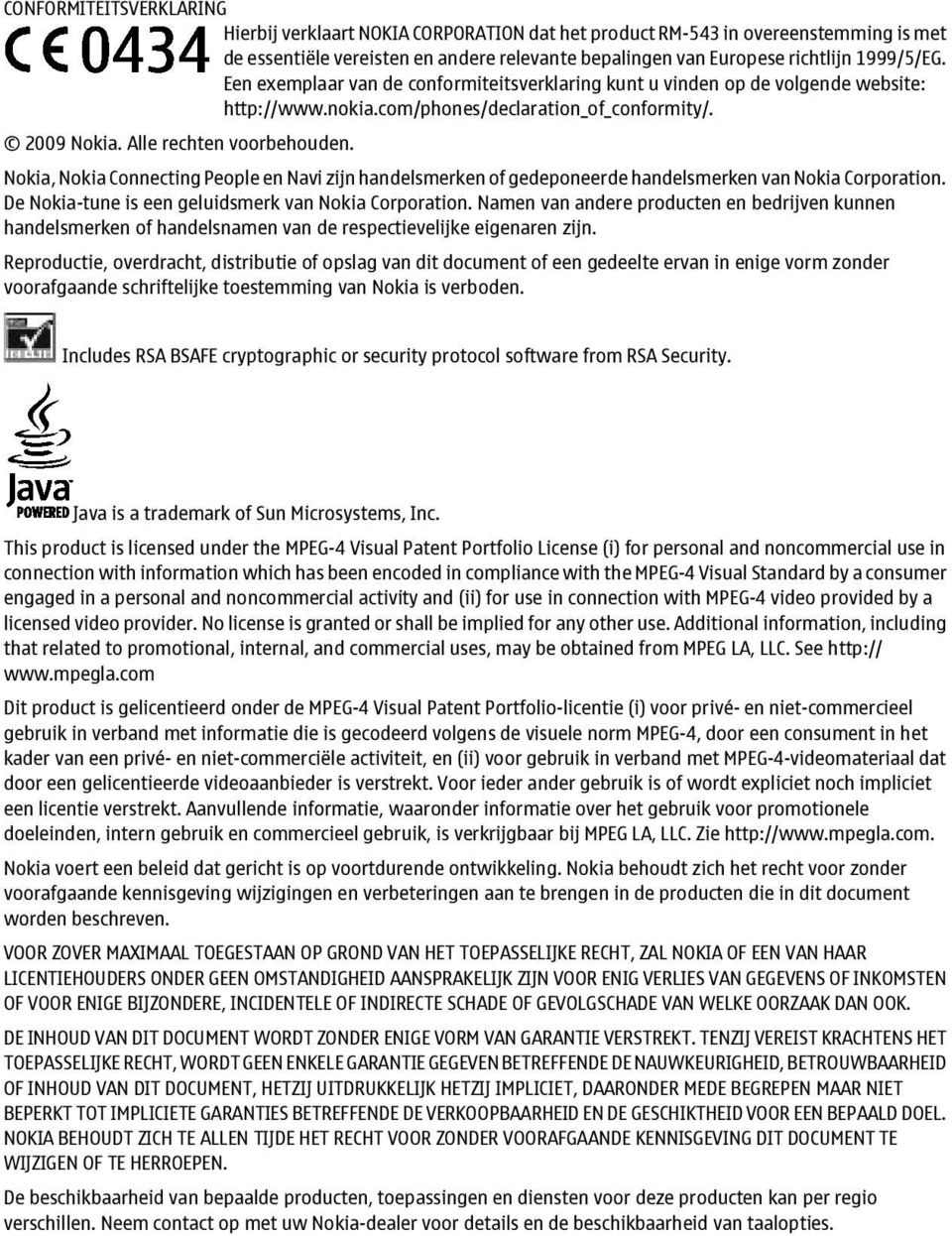 Nokia, Nokia Connecting People en Navi zijn handelsmerken of gedeponeerde handelsmerken van Nokia Corporation. De Nokia-tune is een geluidsmerk van Nokia Corporation.