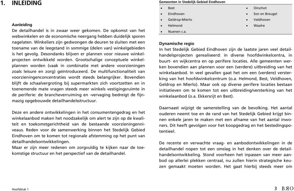 Desondanks blijven er plannen voor nieuwe winkelprojecten ontwikkeld worden.