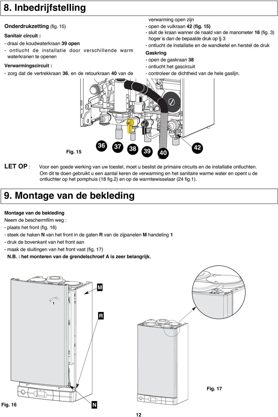 40 van de verwarming open zijn - open de vulkraan 42 (fig. 15) - sluit de kraan wanner de naald van de manometer 16 (fig.