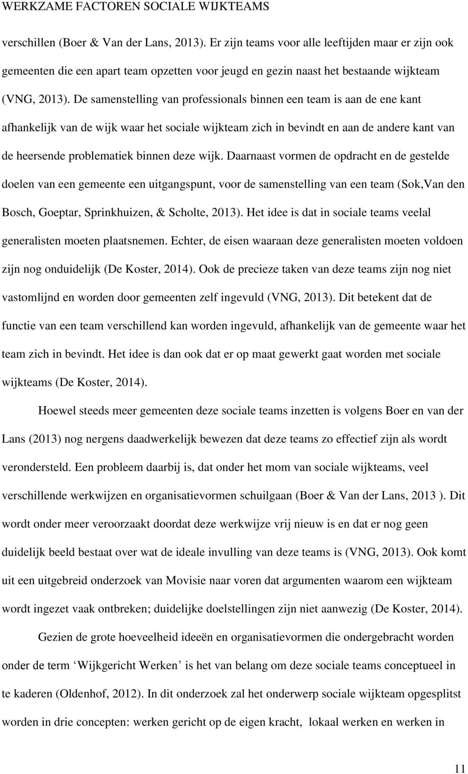 wijk. Daarnaast vormen de opdracht en de gestelde doelen van een gemeente een uitgangspunt, voor de samenstelling van een team (Sok,Van den Bosch, Goeptar, Sprinkhuizen, & Scholte, 2013).