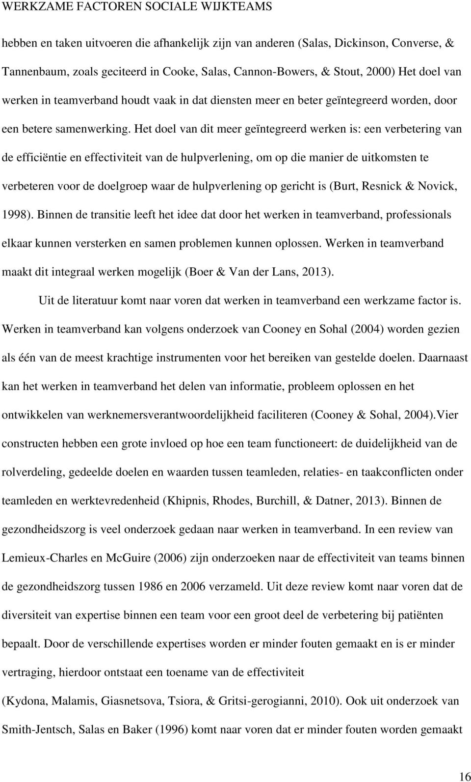 Het doel van dit meer geïntegreerd werken is: een verbetering van de efficiëntie en effectiviteit van de hulpverlening, om op die manier de uitkomsten te verbeteren voor de doelgroep waar de