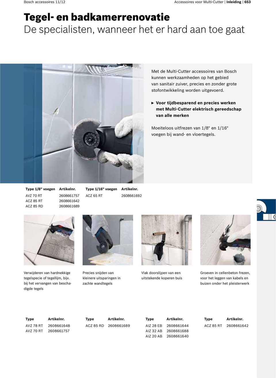 n Voor tijdbesparend en precies werken met Multi-Cutter elektrisch gereedschap van alle merken Moeiteloos uitfrezen van 1/8" en 1/16" voegen bij wand- en vloertegels. Type 1/8" voegen Artikelnr.