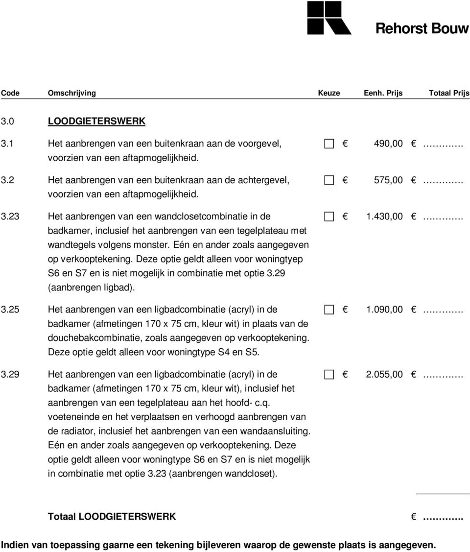 Deze optie geldt alleen voor woningtyep S6 en S7 en is niet mogelijk in combinatie met optie 3.