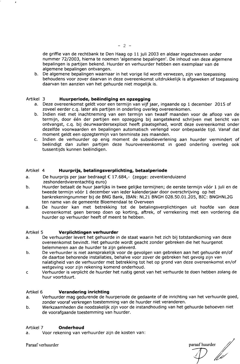 De algemene bepalingen waarnaar in het vorige lid wordt verwezen, zijn van toepassing behoudens voor zover daarvan in deze overeenkomst uitdrukkelijk is afgeweken of toepassing daarvan ten aanzien