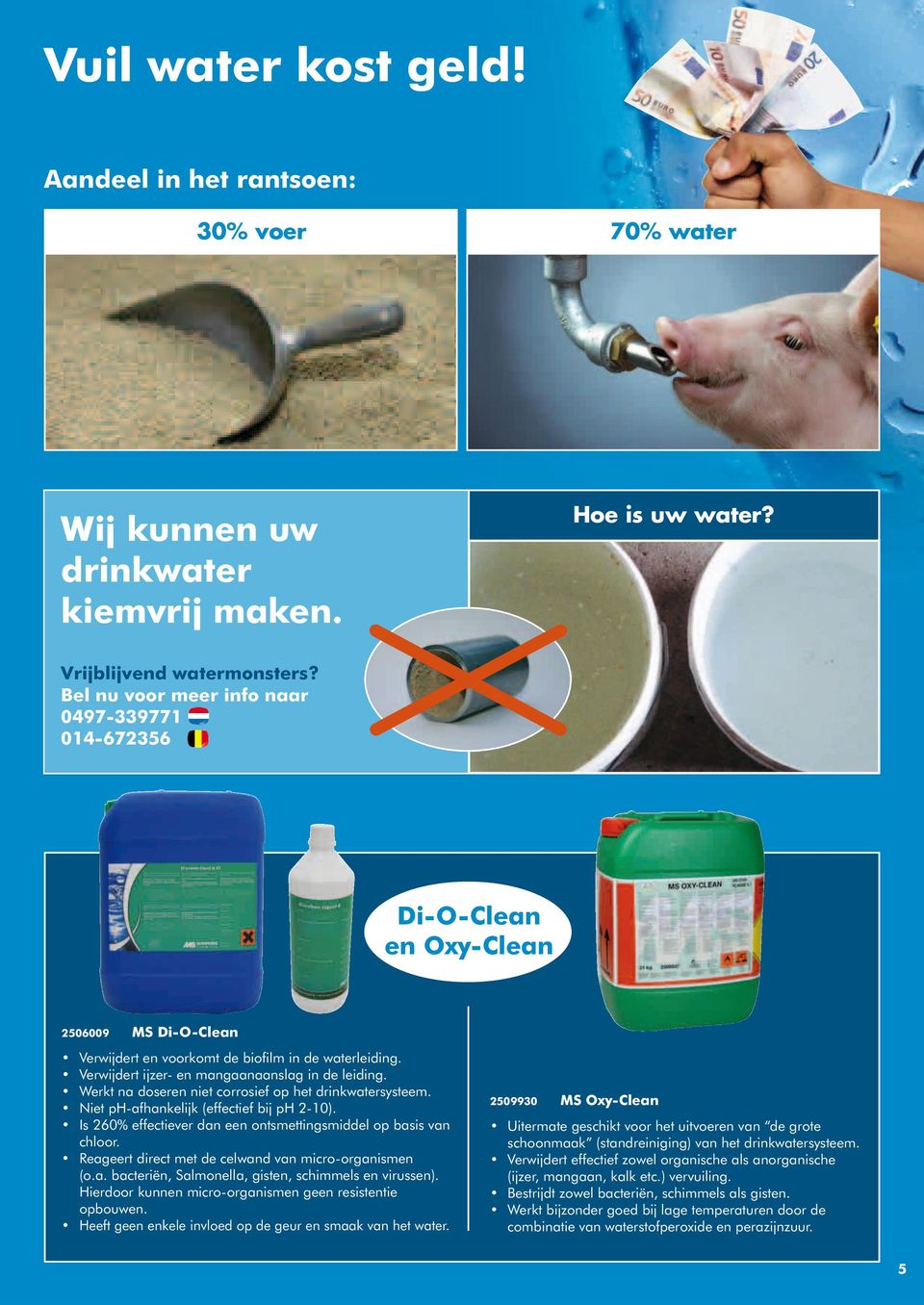 Werkt na doseren niet corrosief op het drinkwatersysteem. Niet ph-afhankelijk (effectief bij ph 2-10). Is 260% effectiever dan een ontsmettingsmiddel op basis van chloor.