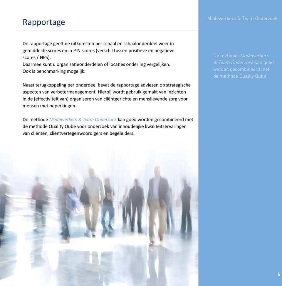 Naast terugkoppeling per onderdeel bevat de rapportage adviezen op strategische aspecten van verbetermanagement.
