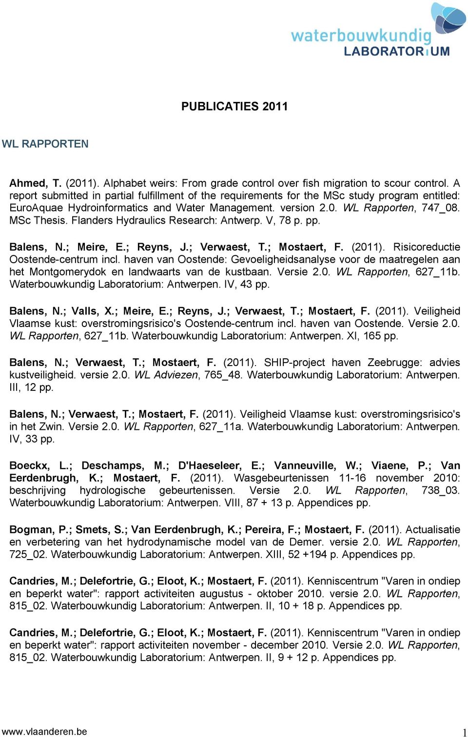 Flanders Hydraulics Research: Antwerp. V, 78 p. pp. Balens, N.; Meire, E.; Reyns, J.; Verwaest, T.; Mostaert, F. (2011). Risicoreductie Oostende-centrum incl.