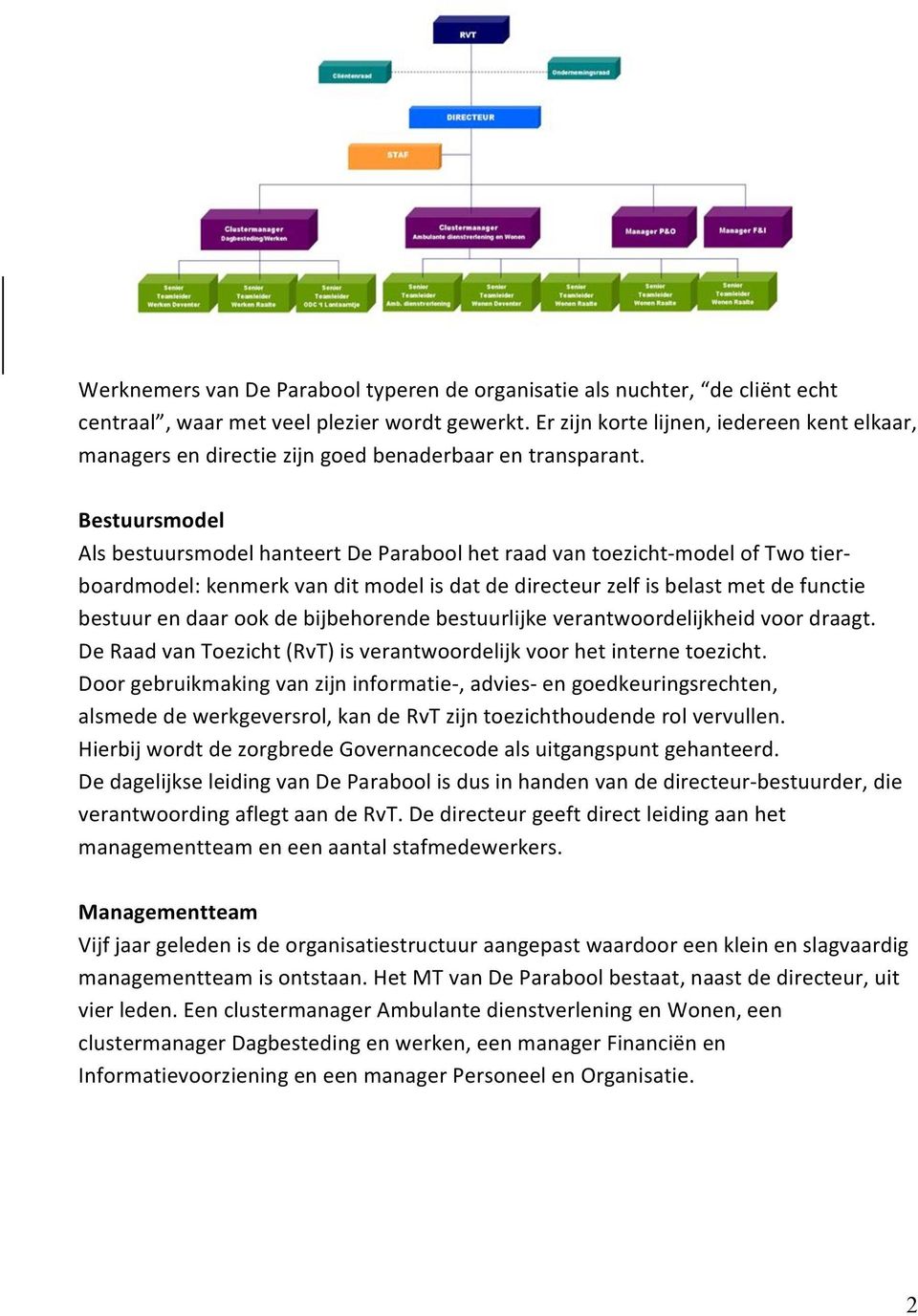 bestuurendaarookdebijbehorendebestuurlijkeverantwoordelijkheidvoordraagt. DeRaadvanToezicht(RvT)isverantwoordelijkvoorhetinternetoezicht.