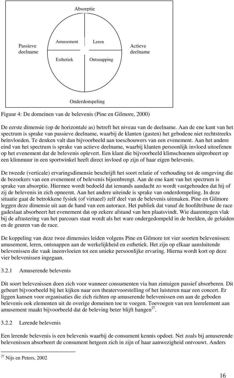 Te denken valt dan bijvoorbeeld aan toeschouwers van een evenement.