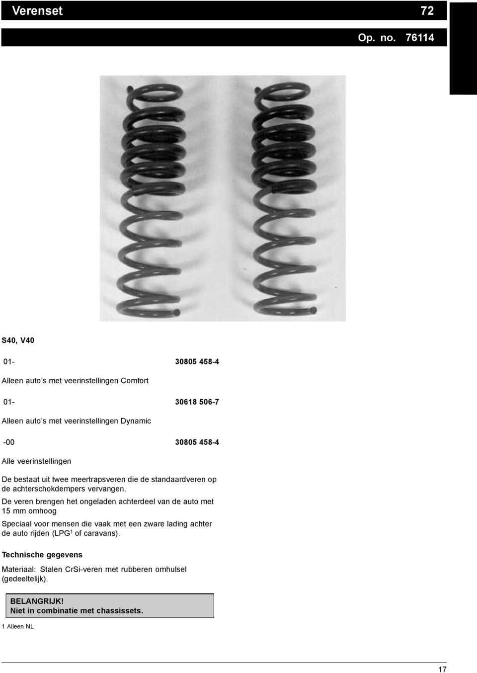 Alle veerinstellingen De bestaat uit twee meertrapsveren die de standaardveren op de achterschokdempers vervangen.