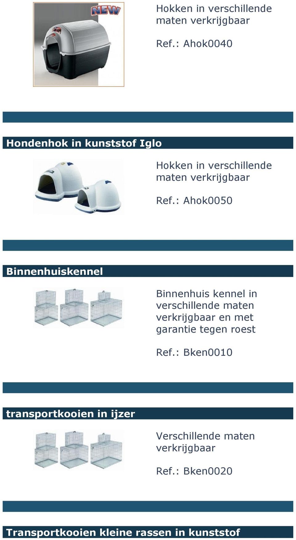 verschillende maten verkrijgbaar en met garantie tegen roest Ref.