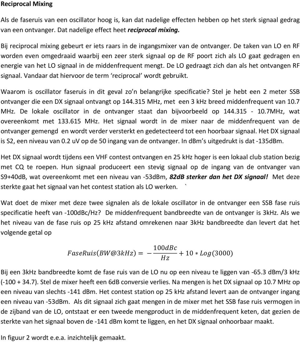 De taken van LO en RF worden even omgedraaid waarbij een zeer sterk signaal op de RF poort zich als LO gaat gedragen en energie van het LO signaal in de middenfrequent mengt.