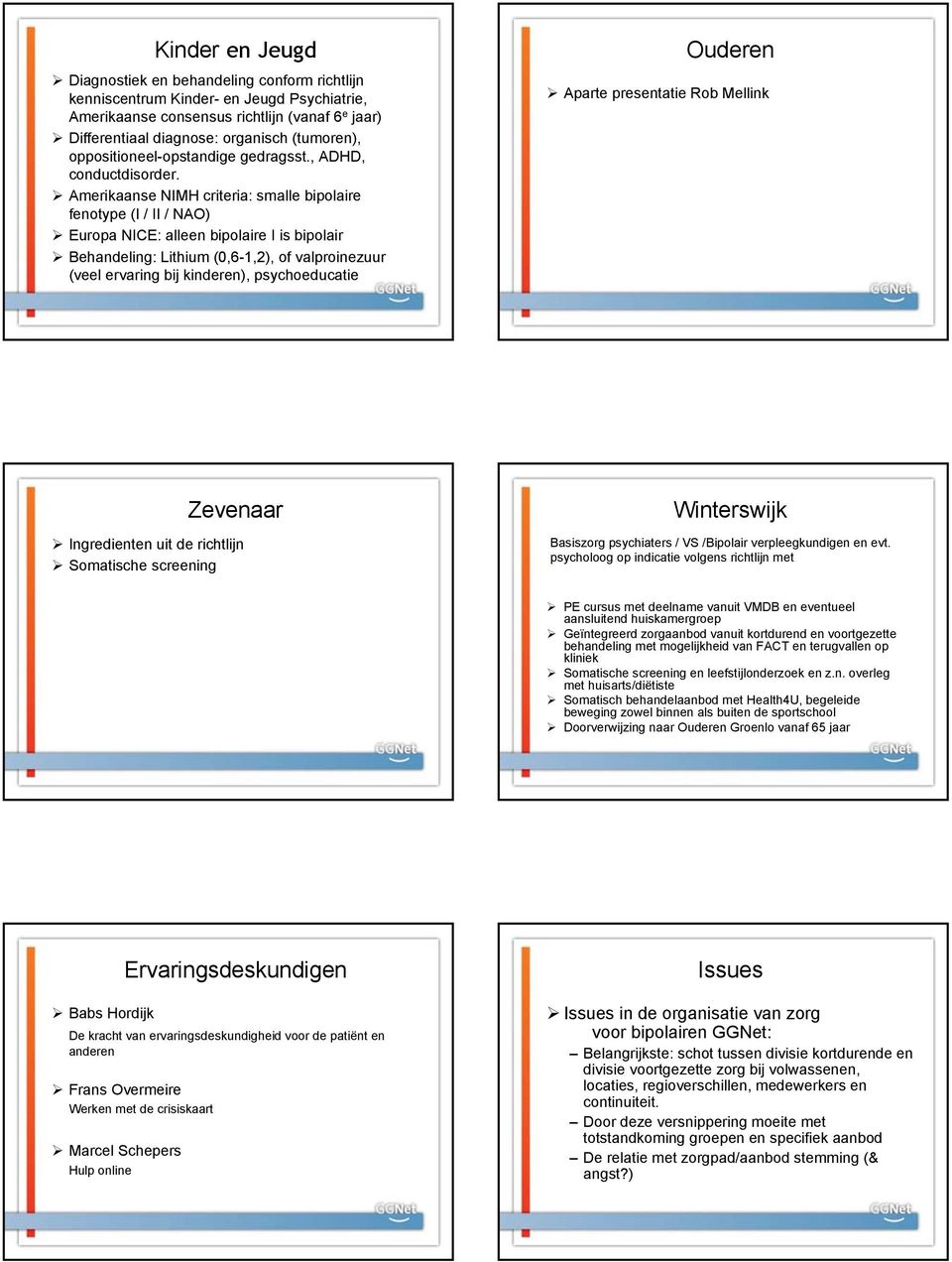 Amerikaanse NIMH criteria: smalle bipolaire fenotype (I / II / NAO) Europa NICE: alleen bipolaire I is bipolair Behandeling: Lithium (0,6-1,2), of valproinezuur (veel ervaring bij kinderen),