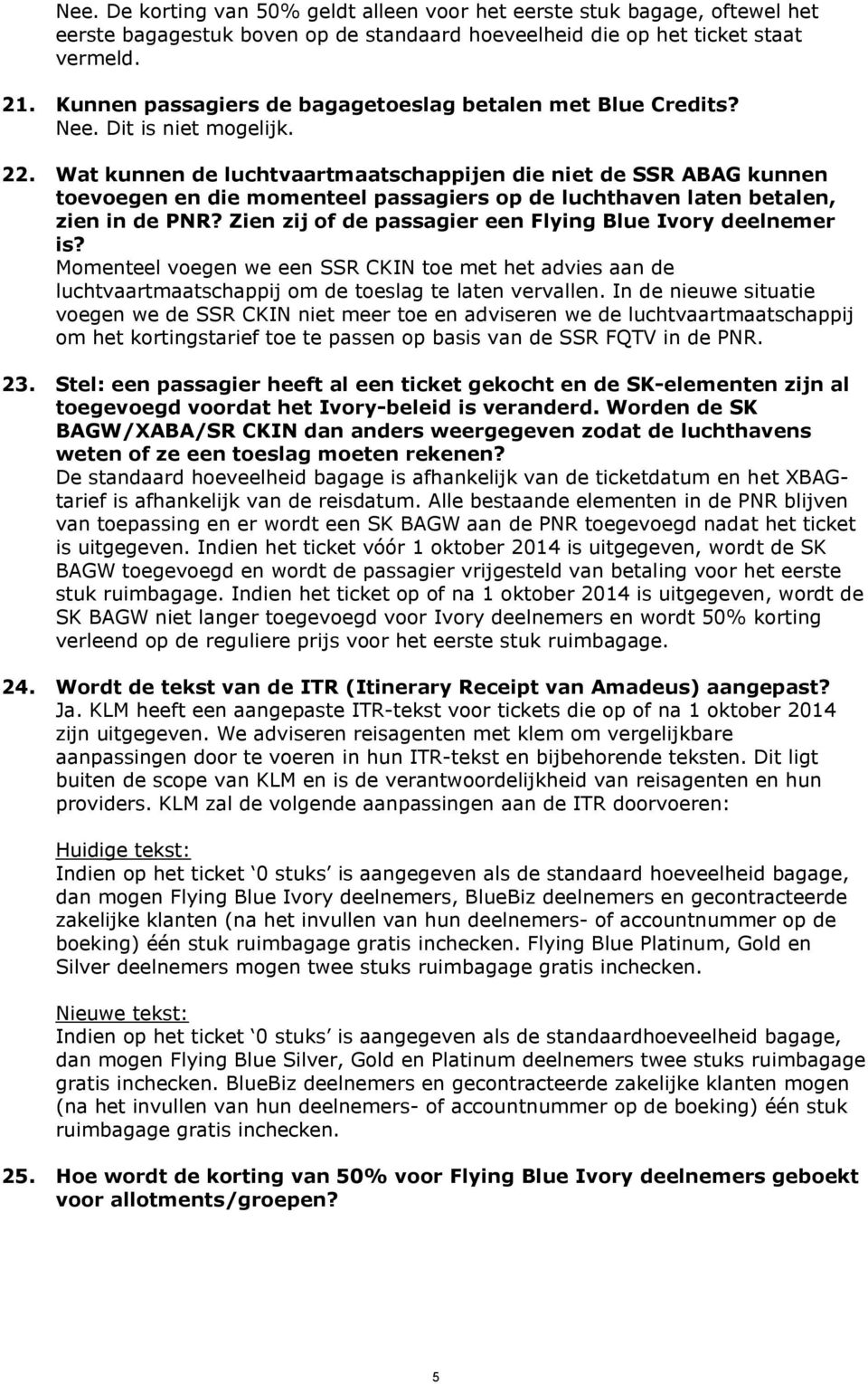 Wat kunnen de luchtvaartmaatschappijen die niet de SSR ABAG kunnen toevoegen en die momenteel passagiers op de luchthaven laten betalen, zien in de PNR?