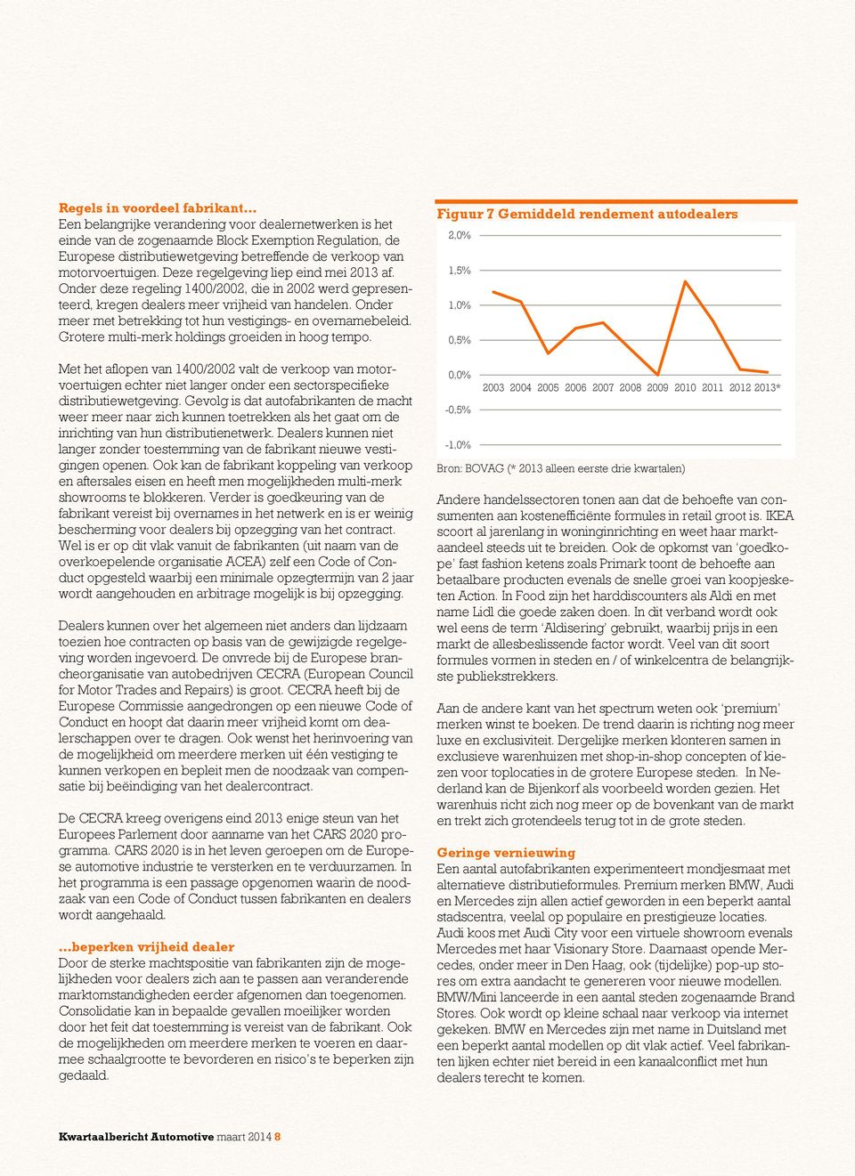 Onder meer met betrekking tot hun vestigings- en overnamebeleid. Grotere multi-merk holdings groeiden in hoog tempo.