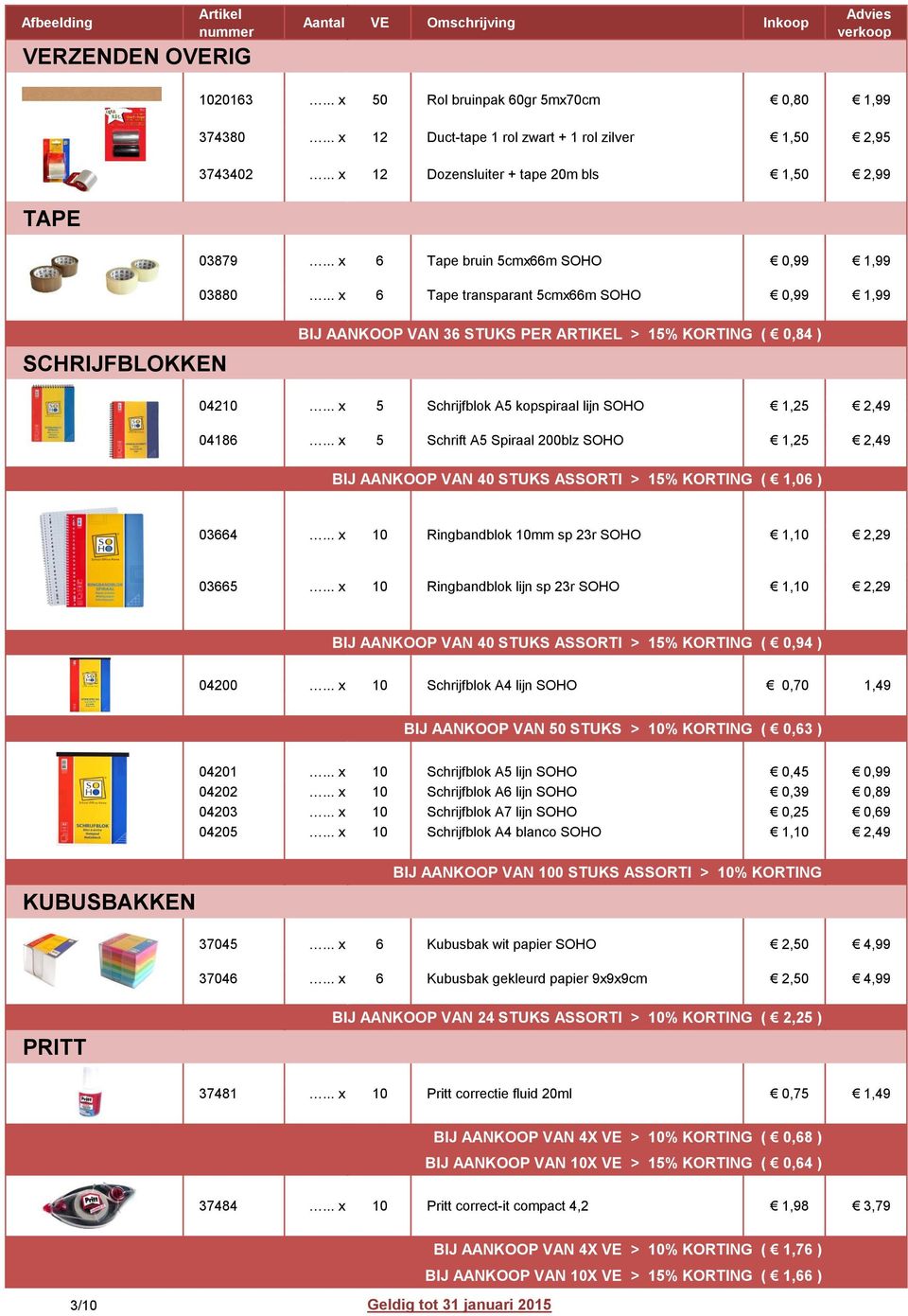 .. x 5 Schrijfblok A5 kopspiraal lijn SOHO 1,25 2,49... 04186... x 5 Schrift A5 Spiraal 200blz SOHO 1,25 2,49 BIJ AANKOOP VAN 40 STUKS ASSORTI > 15% KORTING ( 1,06 ) 03664.