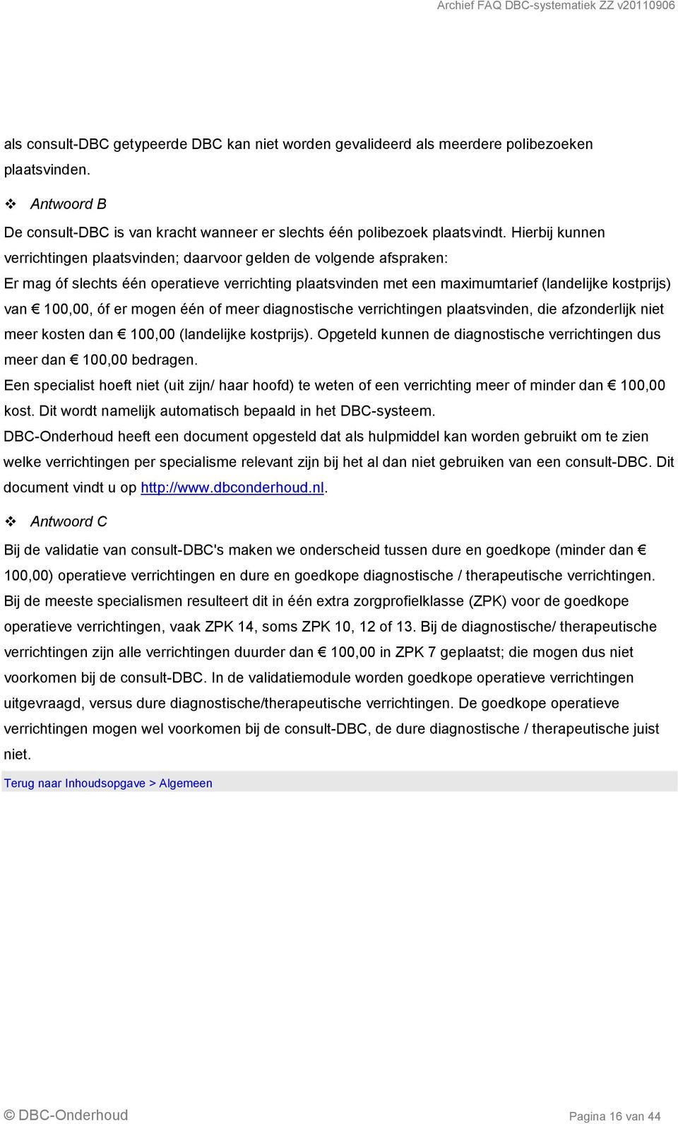 er mogen één of meer diagnostische verrichtingen plaatsvinden, die afzonderlijk niet meer kosten dan 100,00 (landelijke kostprijs).