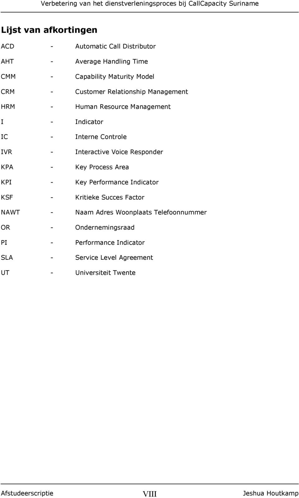 Voice Responder KPA - Key Process Area KPI - Key Performance Indicator KSF - Kritieke Succes Factor NAWT - Naam Adres