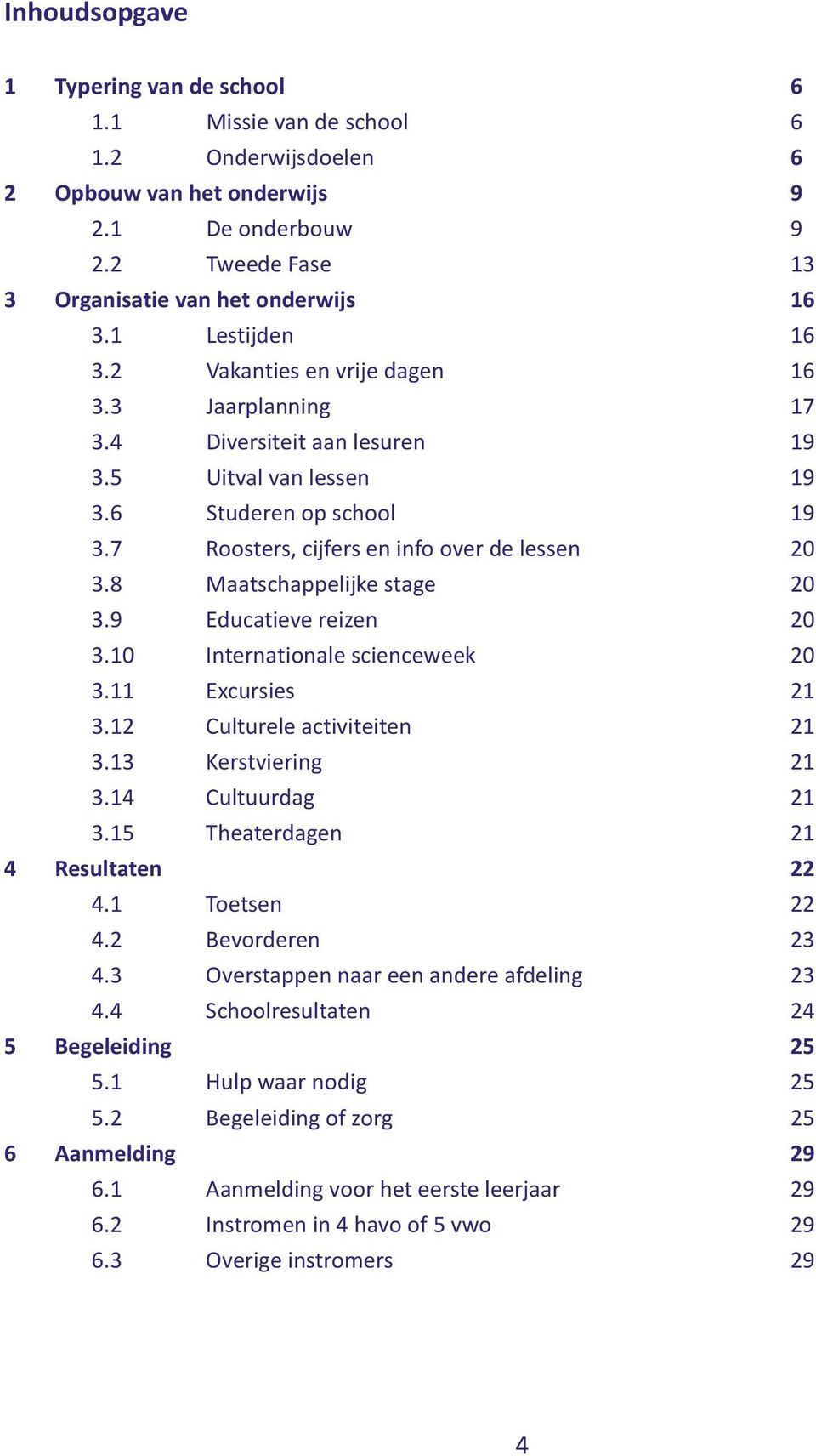 8 Maatschappelijke stage 20 3.9 Educatieve reizen 20 3.10 Internationale scienceweek 20 3.11 Excursies 21 3.12 Culturele activiteiten 21 3.13 Kerstviering 21 3.14 Cultuurdag 21 3.