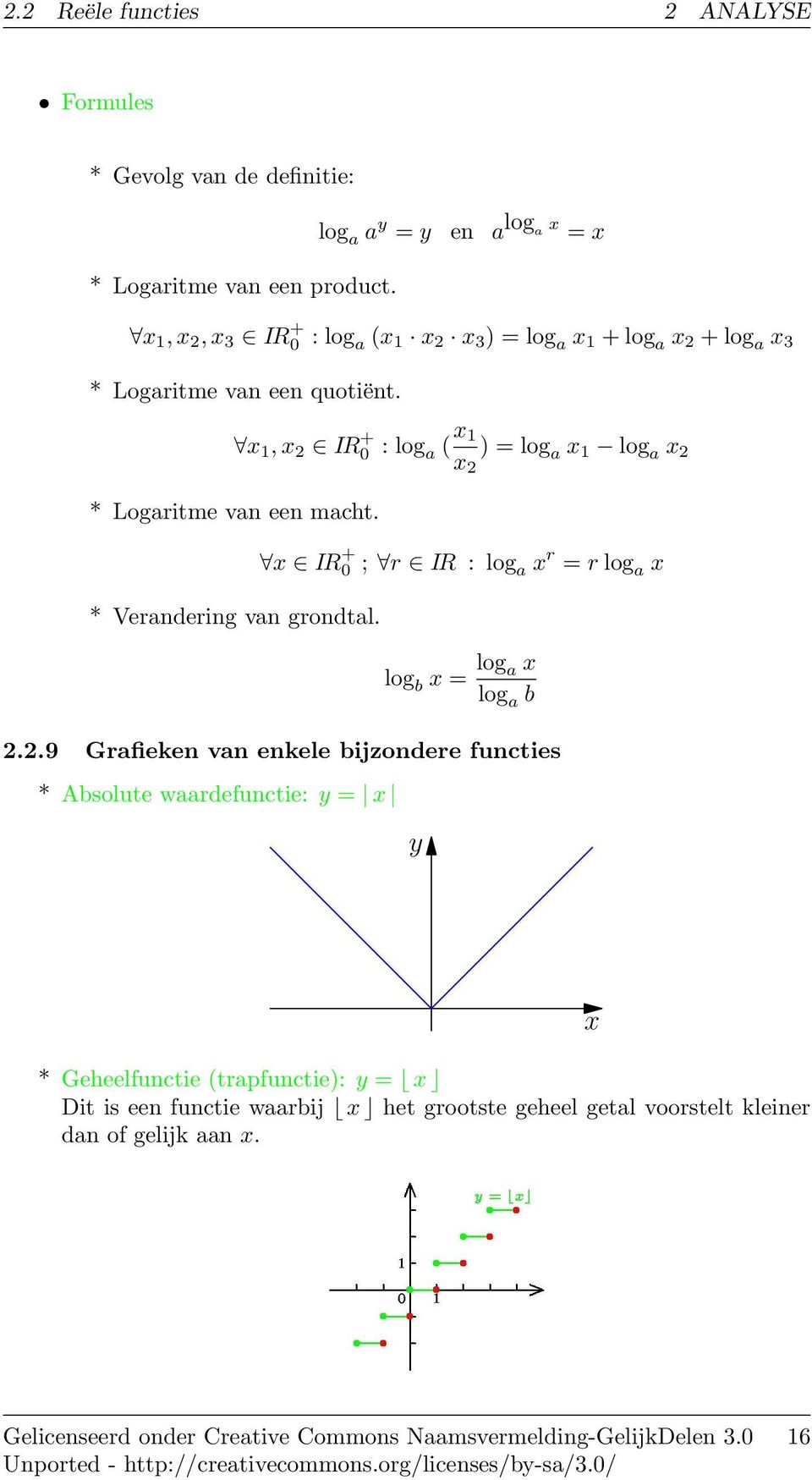 x 1, x IR + 0 : log a ( x 1 x ) = log a x 1 log a x * Logaritme van een macht. * Verandering van grondtal.