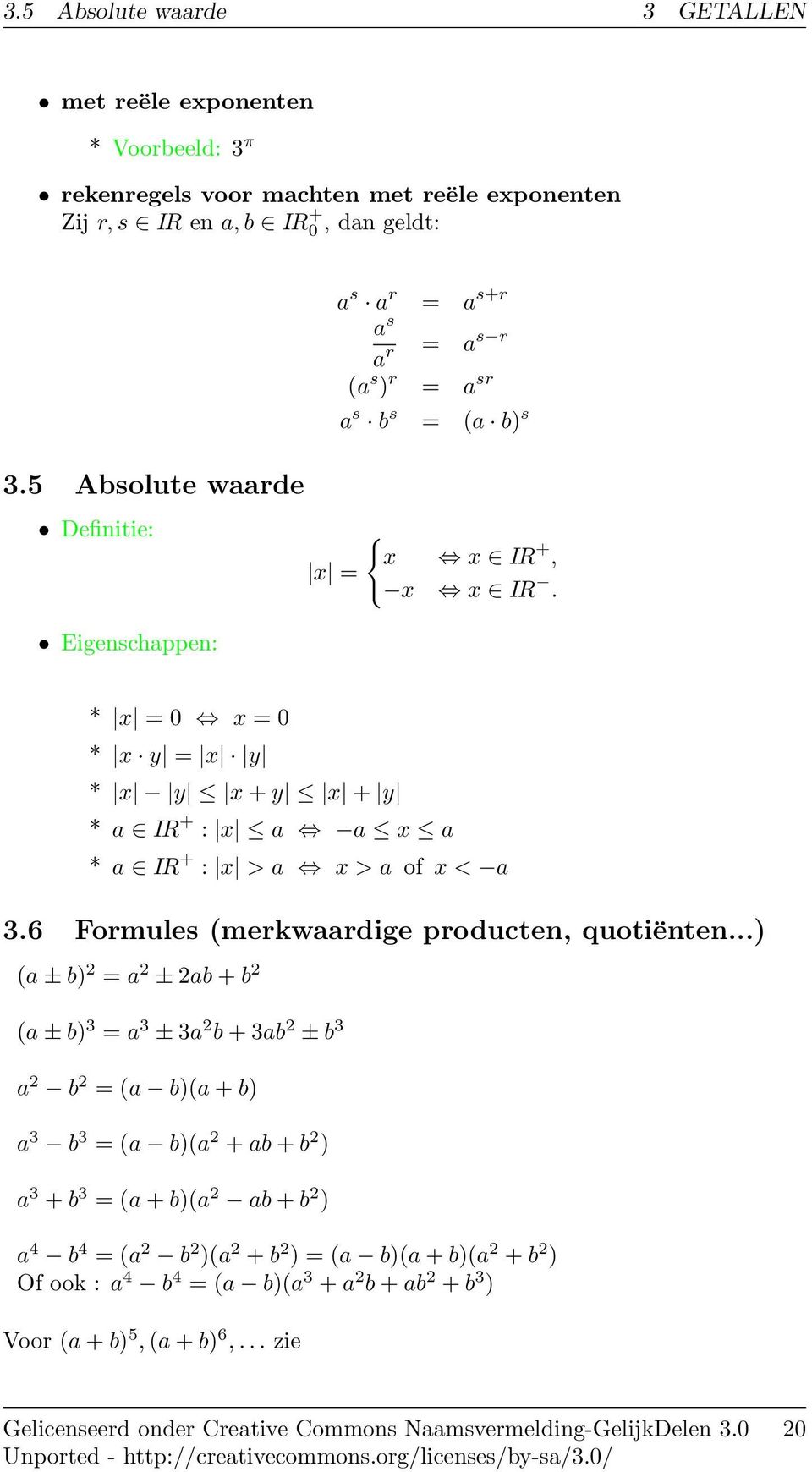 Eigenschappen: * x = 0 x = 0 * x y = x y * x y x + y x + y * a IR + : x a a x a * a IR + : x > a x > a of x < a 3.6 Formules (merkwaardige producten, quotiënten.