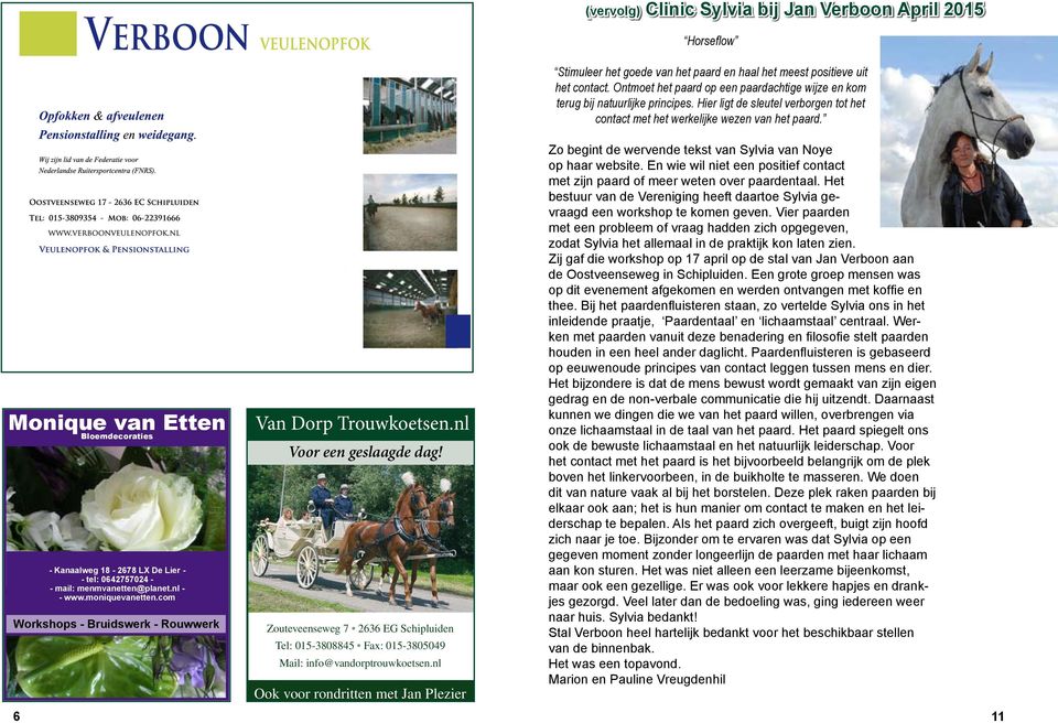 nl Ook voor rondritten met Jan Plezier (vervolg) Clinic Sylvia bij Jan Verboon April 2015 Horseflow Stimuleer het goede van het paard en haal het meest positieve uit het contact.