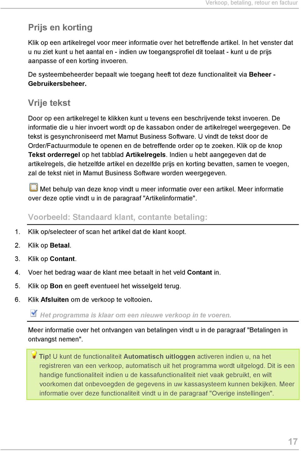 De systeembeheerder bepaalt wie toegang heeft tot deze functionaliteit via Beheer - Gebruikersbeheer. Vrije tekst Door op een artikelregel te klikken kunt u tevens een beschrijvende tekst invoeren.