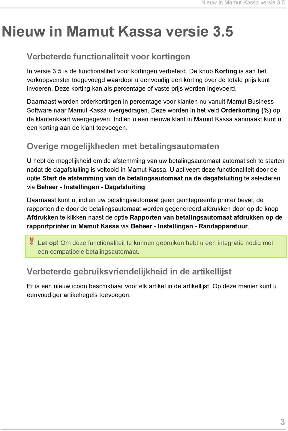 Daarnaast worden orderkortingen in percentage voor klanten nu vanuit Mamut Business Software naar Mamut Kassa overgedragen. Deze worden in het veld Orderkorting (%) op de klantenkaart weergegeven.