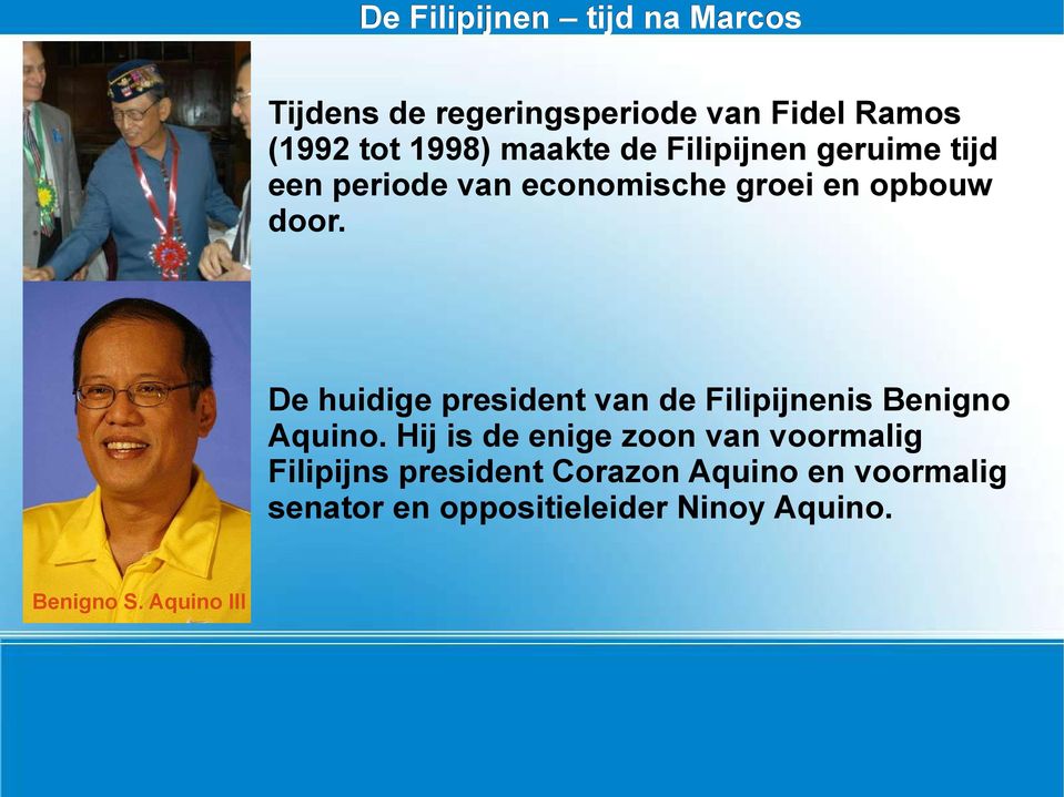 De huidige president van de Filipijnenis Benigno Aquino.