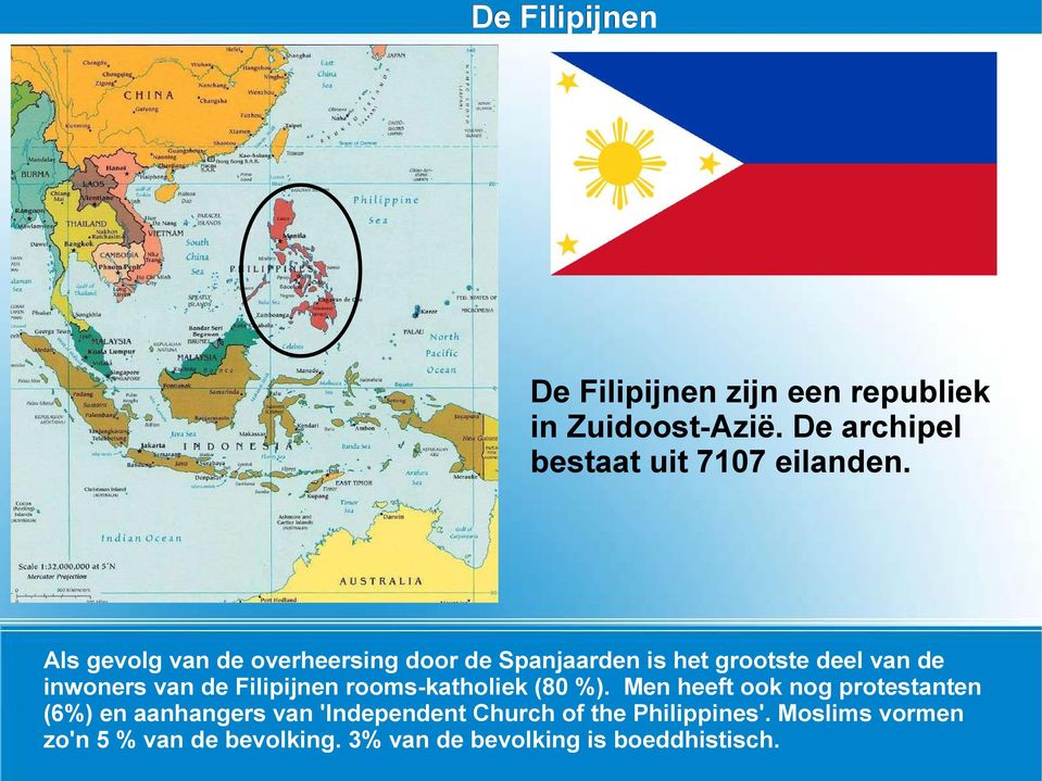 Als gevolg van de overheersing door de Spanjaarden is het grootste deel van de inwoners van de