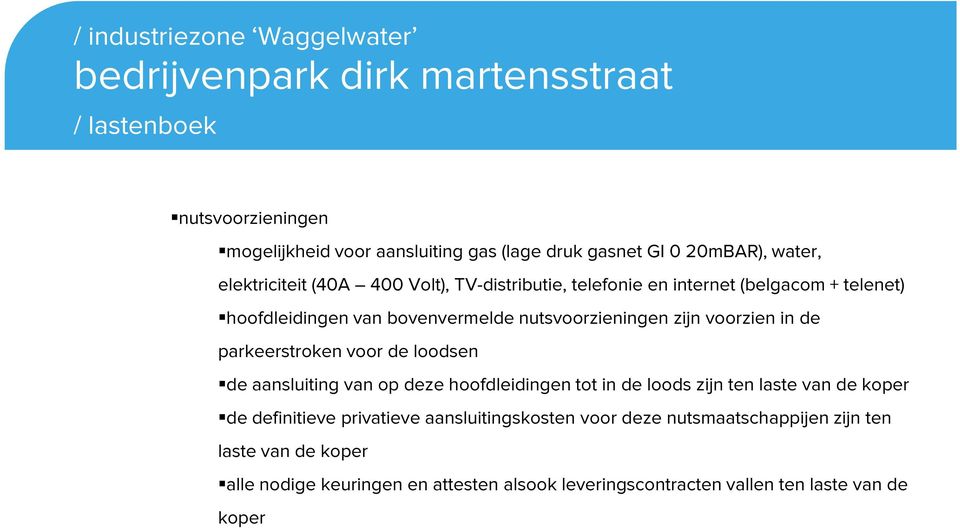 parkeerstroken voor de loodsen de aansluiting van op deze hoofdleidingen tot in de loods zijn ten laste van de koper de definitieve privatieve