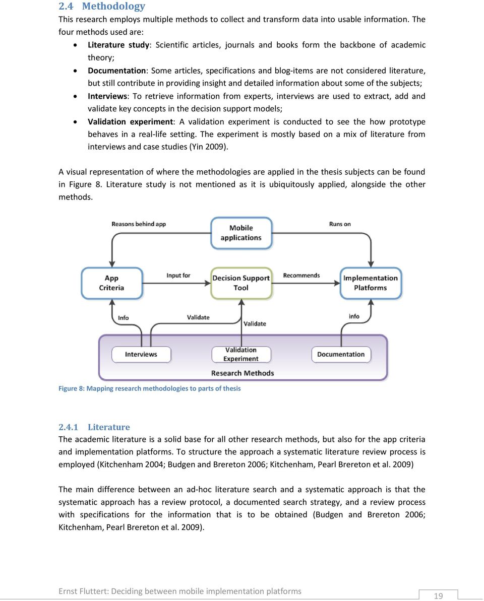 considered literature, but still contribute in providing insight and detailed information about some of the subjects; Interviews: To retrieve information from experts, interviews are used to extract,