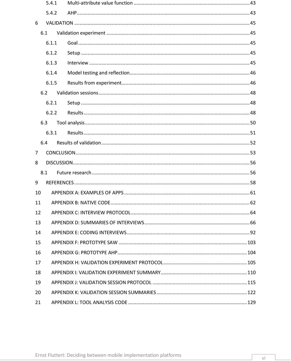 .. 53 8 DISCUSSION... 56 8.1 Future research... 56 9 REFERENCES... 58 10 APPENDIX A: EXAMPLES OF APPS... 61 11 APPENDIX B: NATIVE CODE... 62 12 APPENDIX C: INTERVIEW PROTOCOL.