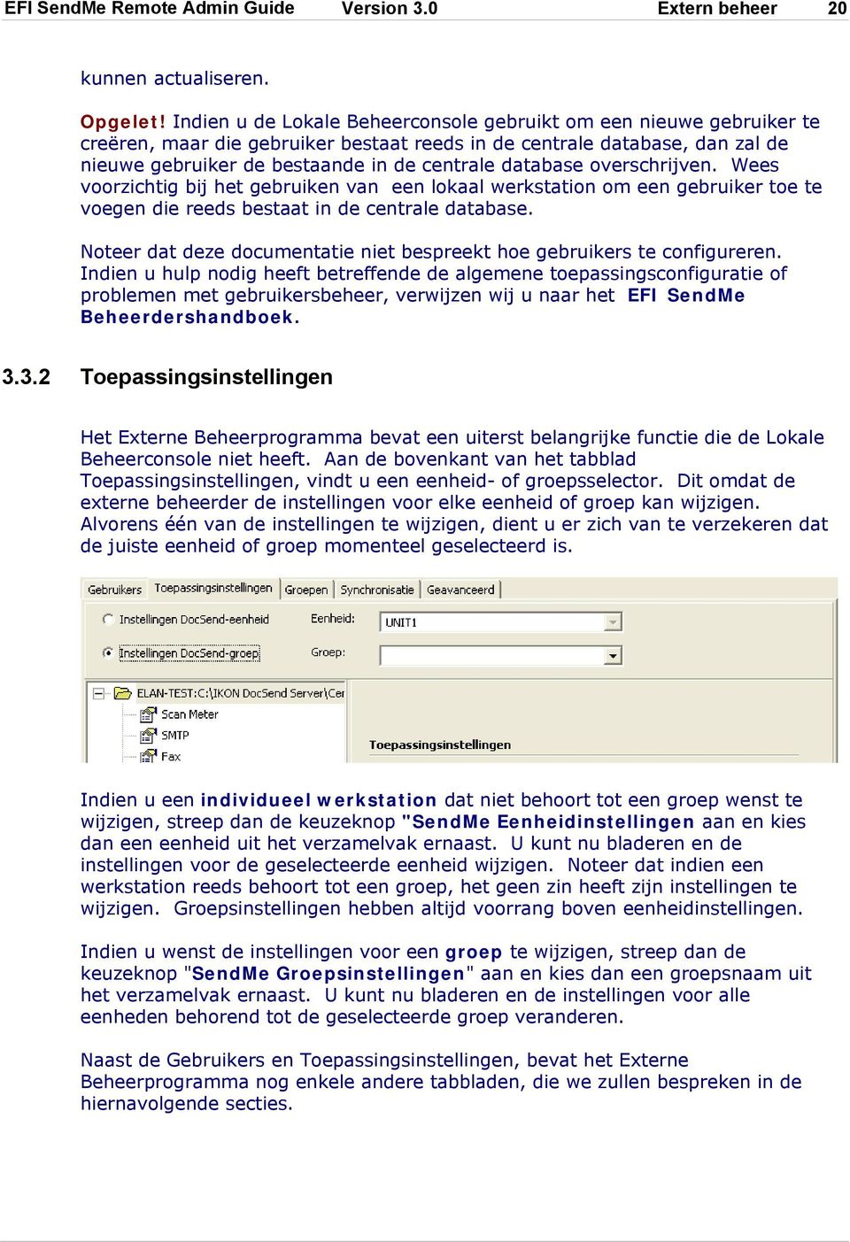 database overschrijven. Wees voorzichtig bij het gebruiken van een lokaal werkstation om een gebruiker toe te voegen die reeds bestaat in de centrale database.