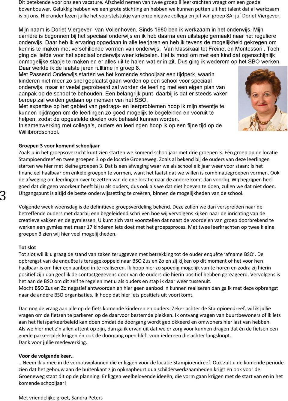 Hieronder lezen jullie het voorstelstukje van onze nieuwe collega en juf van groep 8A: juf Doriet Viergever. Mijn naam is Doriet Viergever- van Vollenhoven.