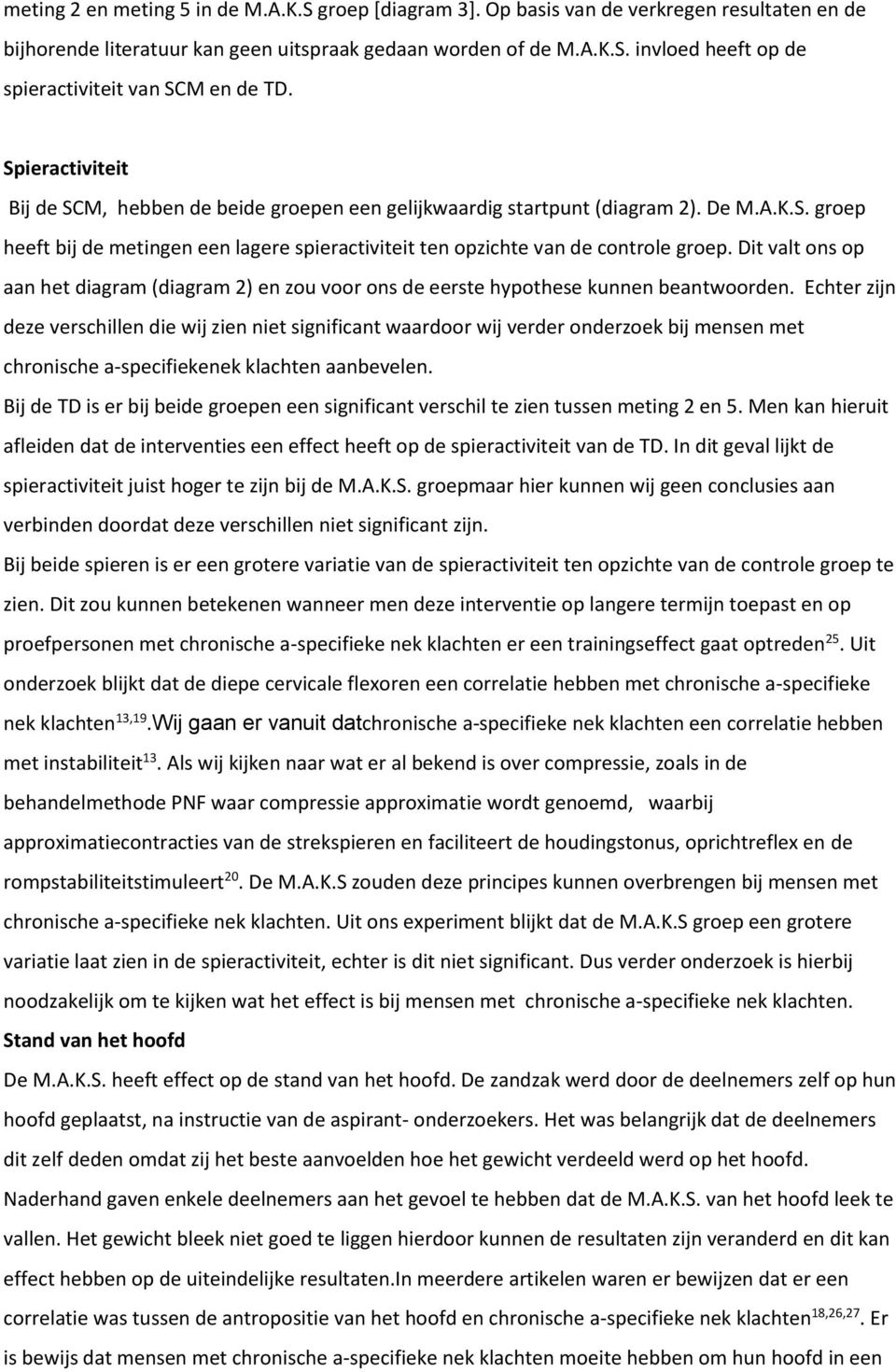 Dit valt ons op aan het diagram (diagram 2) en zou voor ons de eerste hypothese kunnen beantwoorden.