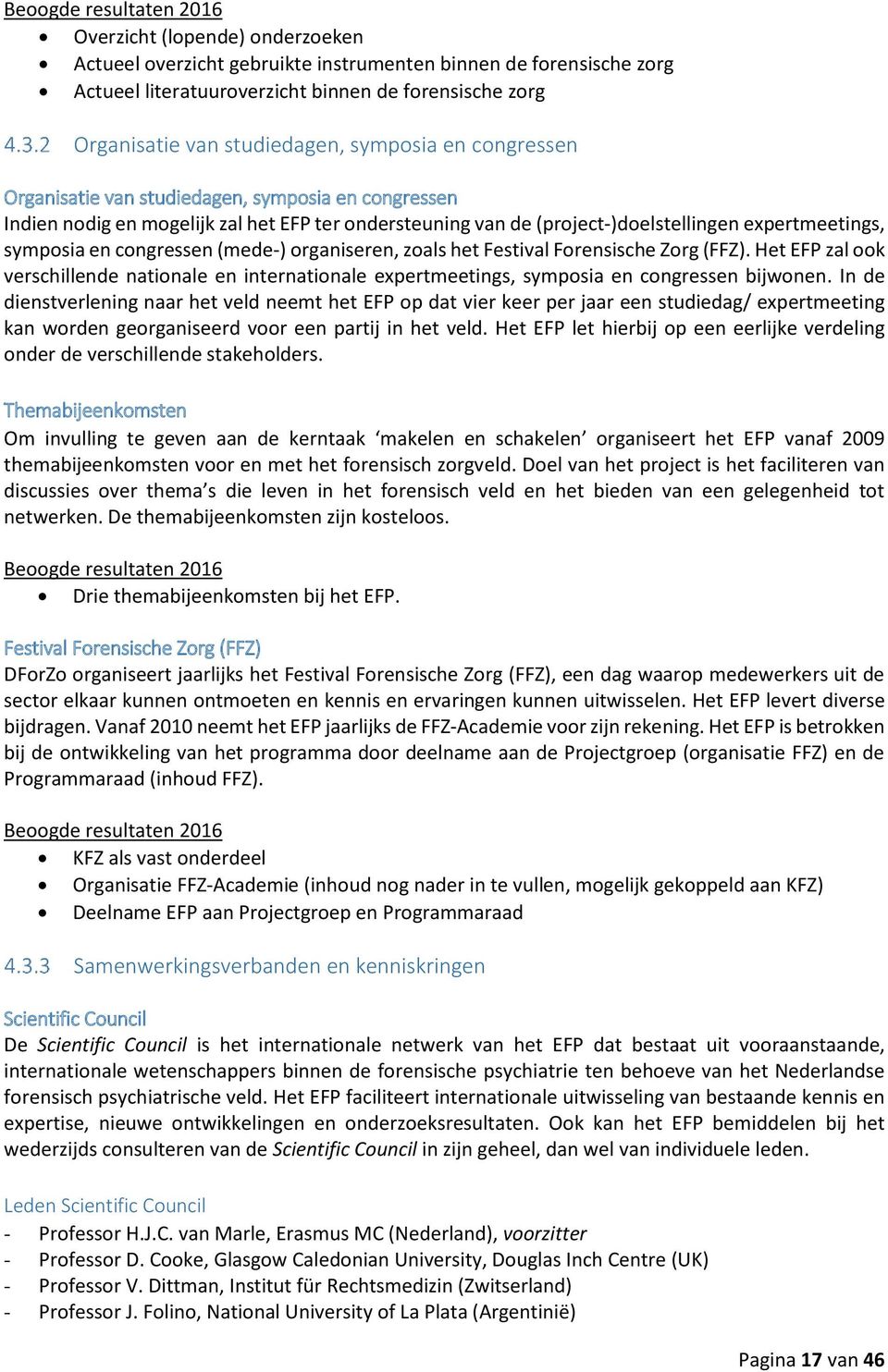 en congressen (mede-) organiseren, zoals het Festival Forensische Zorg (FFZ). Het EFP zal ook verschillende nationale en internationale expertmeetings, symposia en congressen bijwonen.