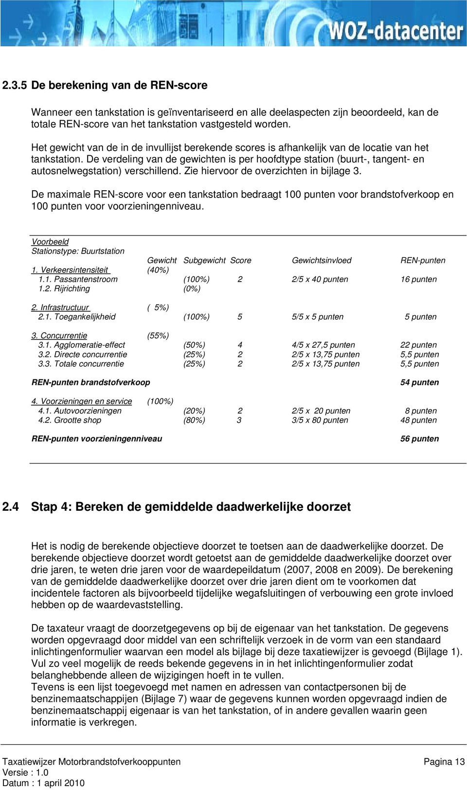 De verdeling van de gewichten is per hoofdtype station (buurt-, tangent- en autosnelwegstation) verschillend. Zie hiervoor de overzichten in bijlage 3.