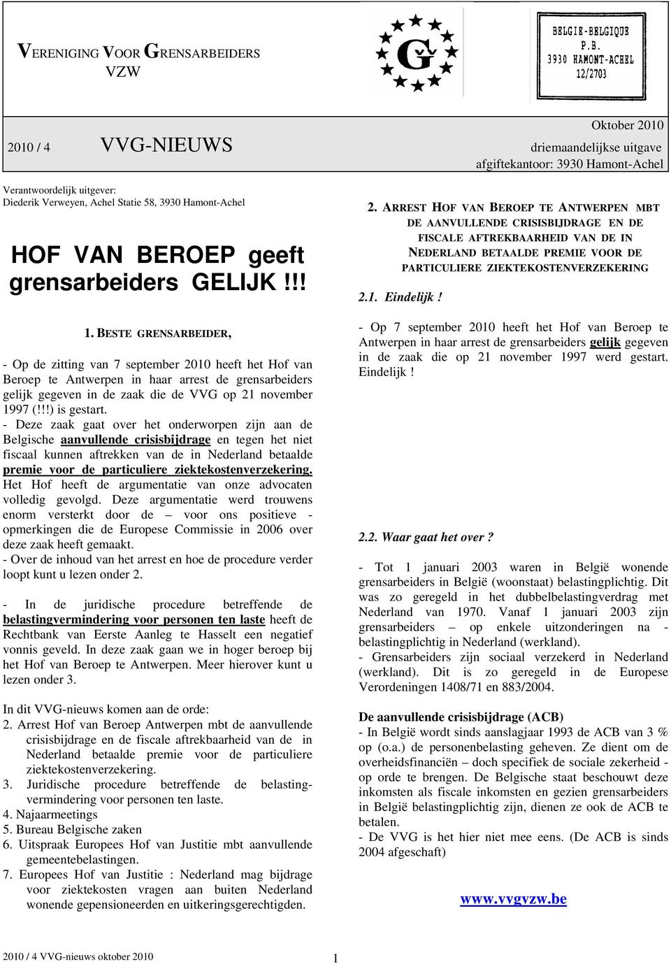 BESTE GRENSARBEIDER, - Op de zitting van 7 september 2010 heeft het Hof van Beroep te Antwerpen in haar arrest de grensarbeiders gelijk gegeven in de zaak die de VVG op 21 november 1997 (!
