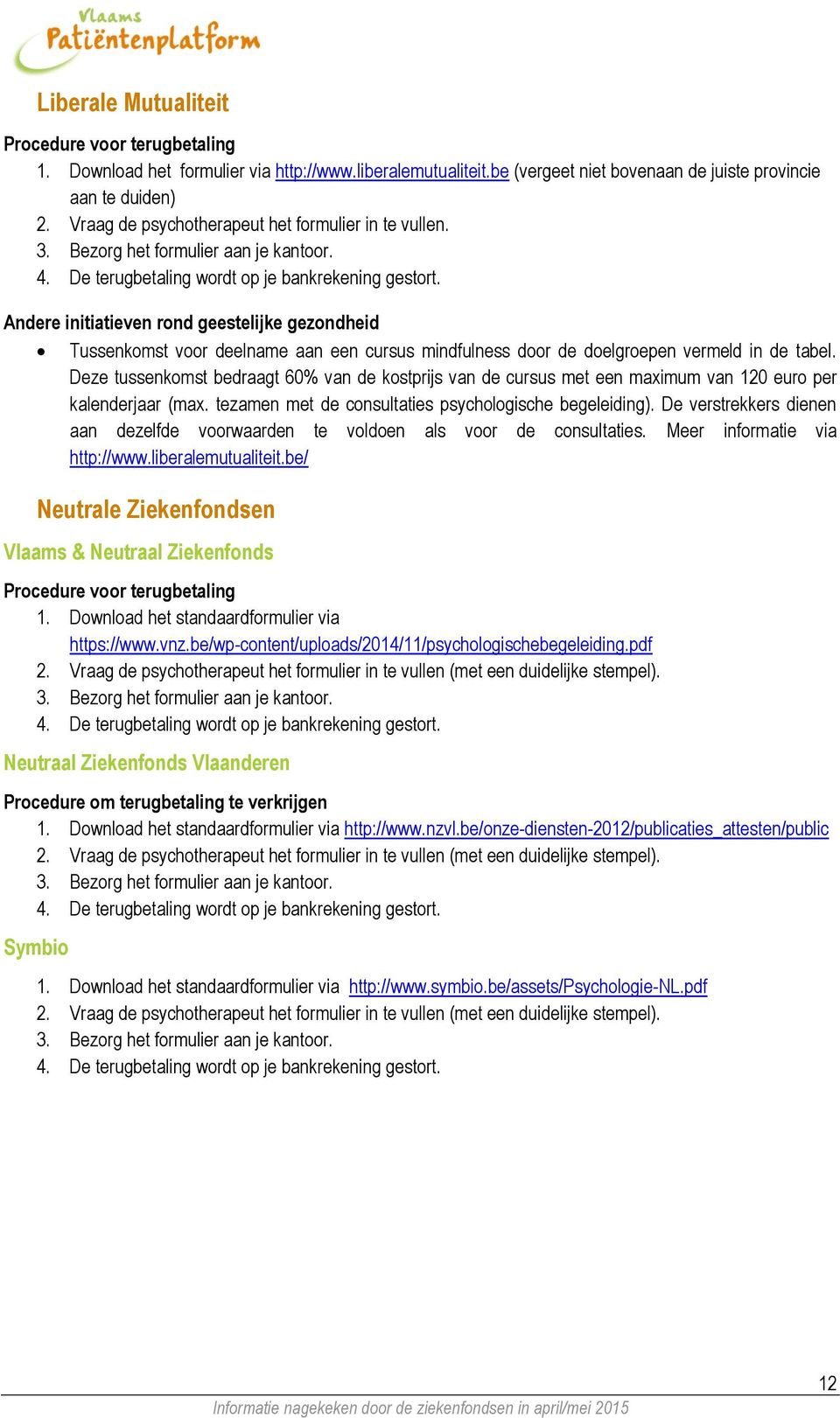 Andere initiatieven rond geestelijke gezondheid Tussenkomst voor deelname aan een cursus mindfulness door de doelgroepen vermeld in de tabel.