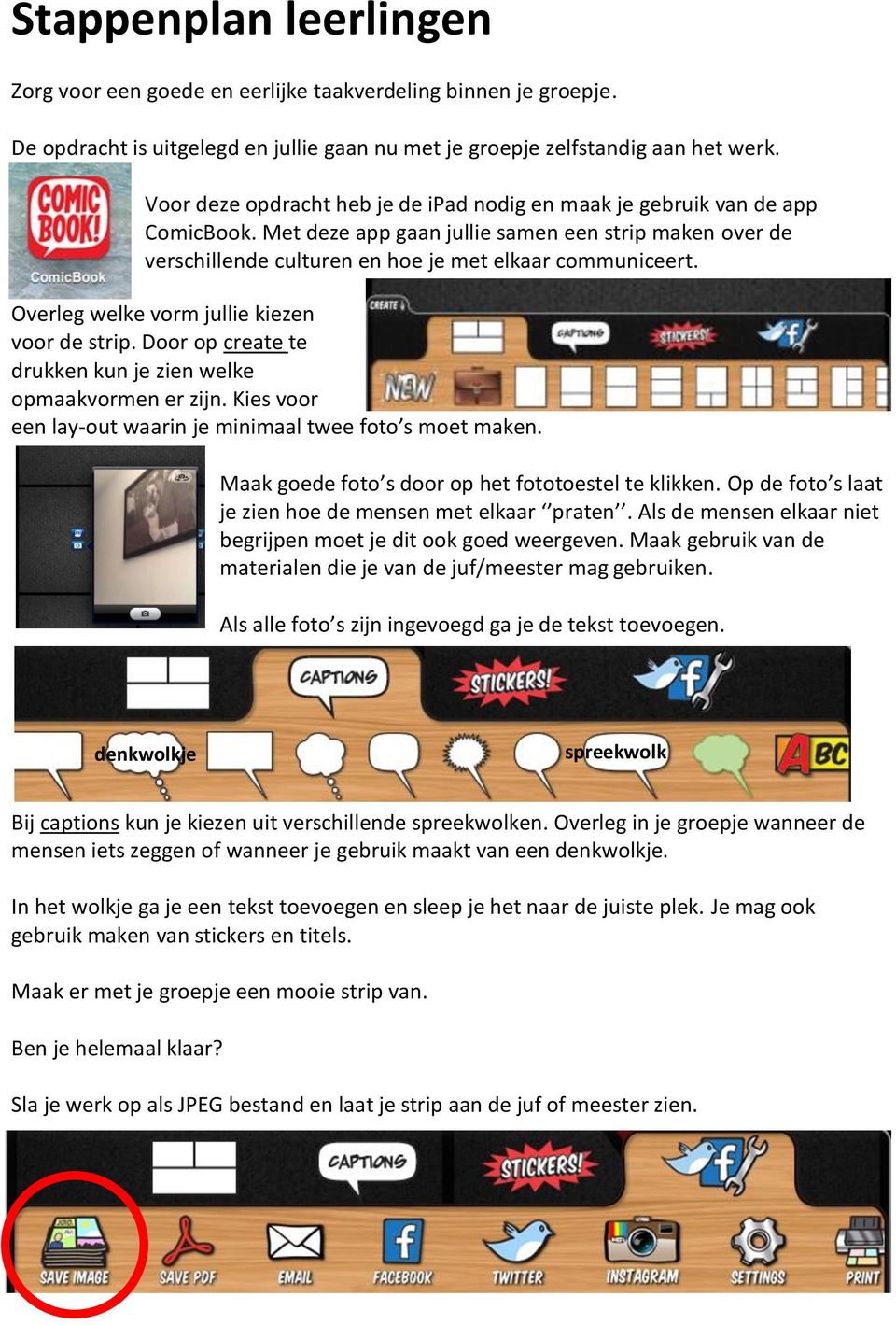 Overleg welke vorm jullie kiezen voor de strip. Door op create te drukken kun je zien welke opmaakvormen er zijn. Kies voor een lay-out waarin je minimaal twee foto s moet maken.