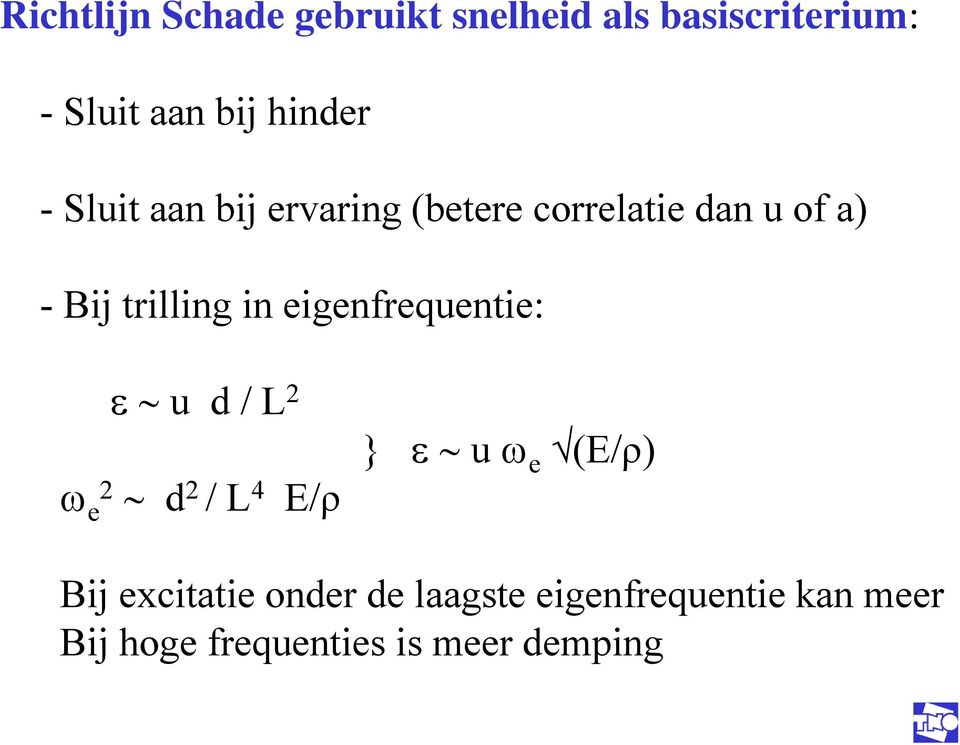 trilling in eigenfrequentie: u d / L 2 e2 d 2 / L 4 E/ρ } u e (E/ρ) Bij