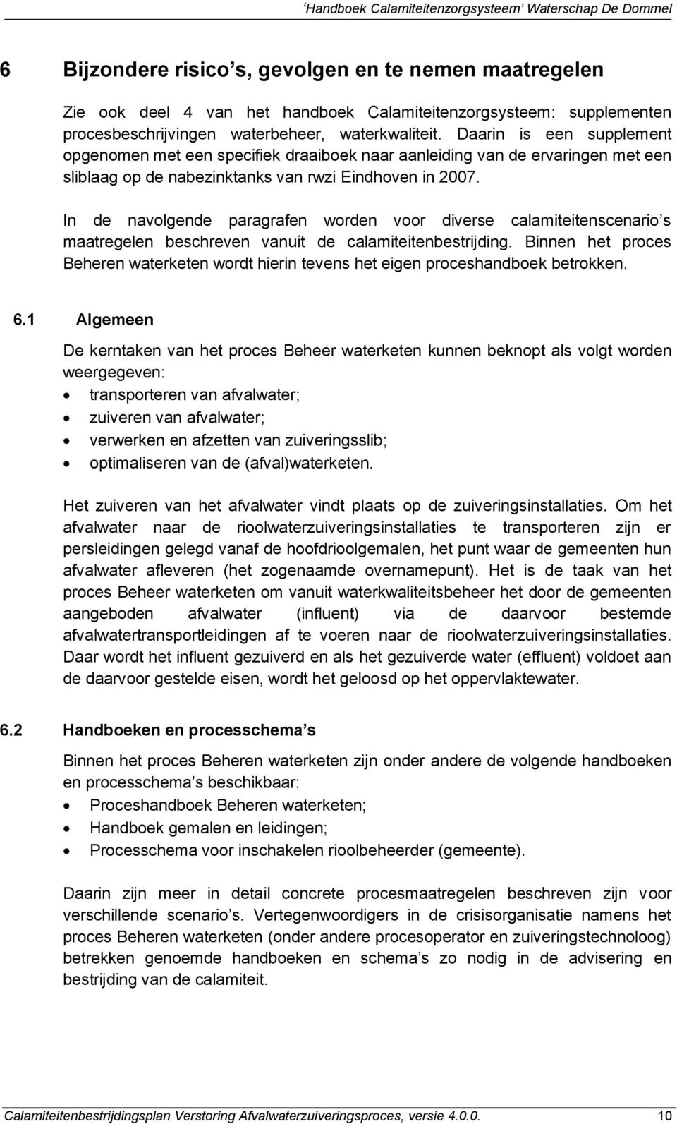 In de navolgende paragrafen worden voor diverse calamiteitenscenario s maatregelen beschreven vanuit de calamiteitenbestrijding.