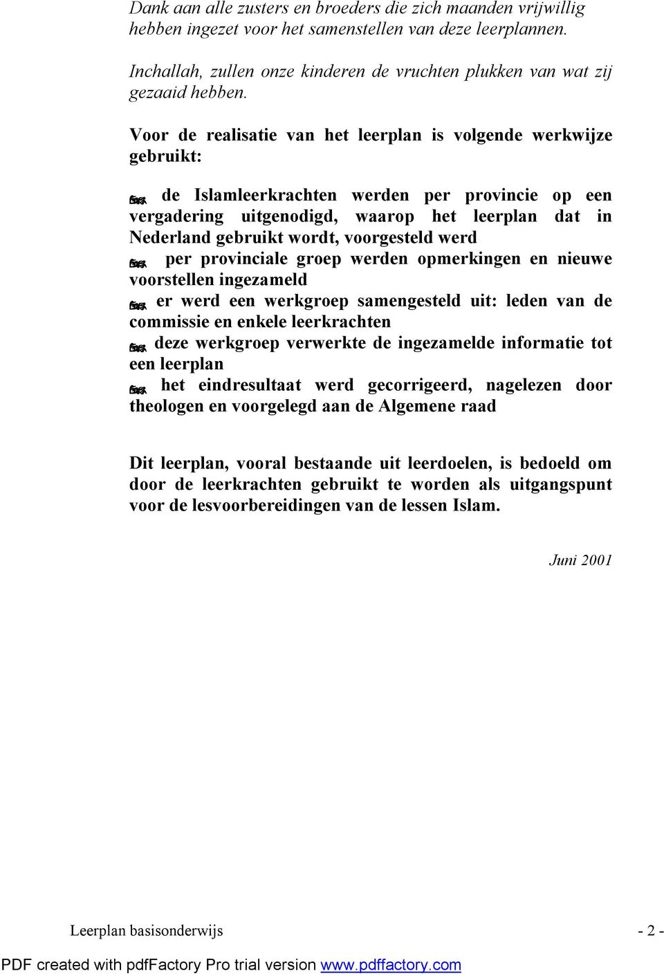 voorgesteld werd per provinciale groep werden opmerkingen en nieuwe voorstellen ingezameld er werd een werkgroep samengesteld uit: leden van de commissie en enkele leerkrachten deze werkgroep