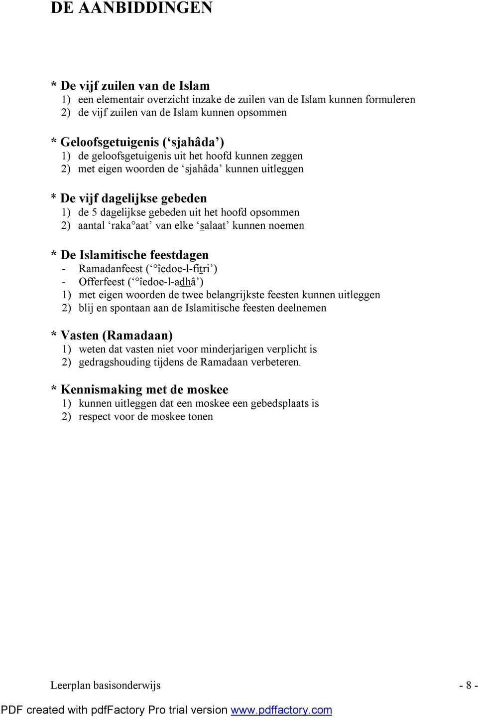 aat van elke salaat kunnen noemen * De Islamitische feestdagen - Ramadanfeest ( îedoe-l-fitri ) - Offerfeest ( îedoe-l-adhâ ) 1) met eigen woorden de twee belangrijkste feesten kunnen uitleggen 2)