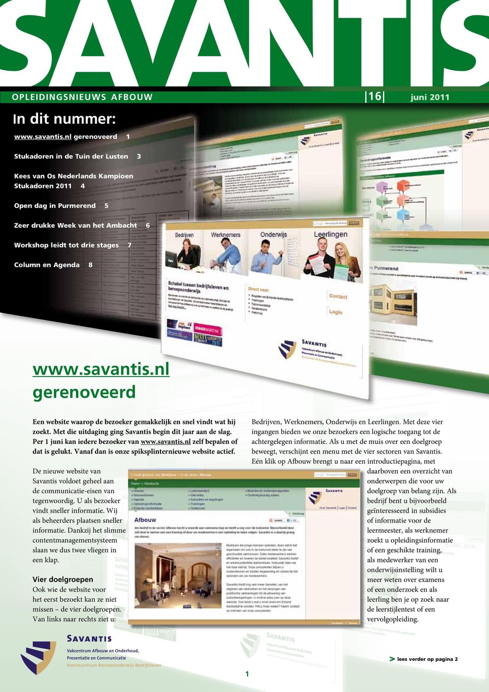 Column en Agenda 8 www.savantis.nl gerenoveerd Een website waarop de bezoeker gemakkelijk en snel vindt wat hij zoekt. Met die uitdaging ging Savantis begin dit jaar aan de slag.