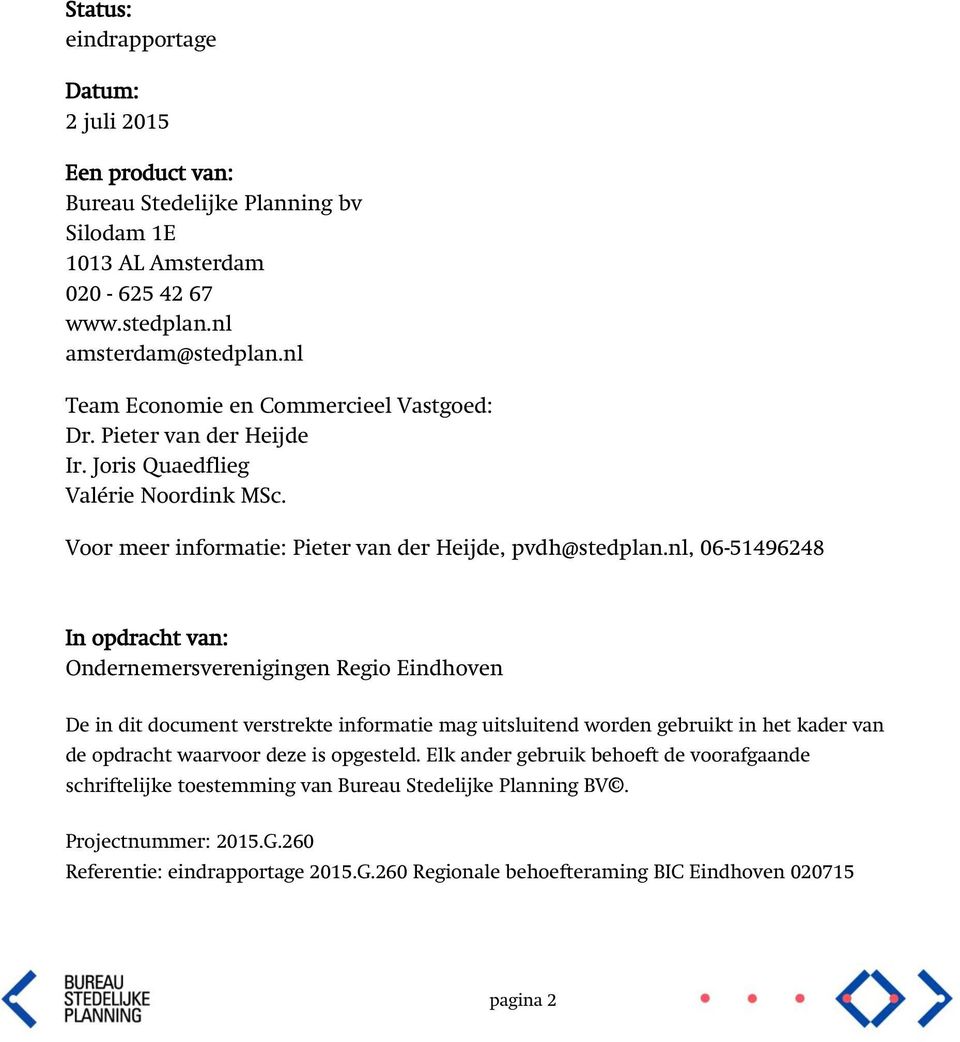nl, 06-51496248 In opdracht van: Ondernemersverenigingen Regio Eindhoven De in dit document verstrekte informatie mag uitsluitend worden gebruikt in het kader van de opdracht waarvoor deze